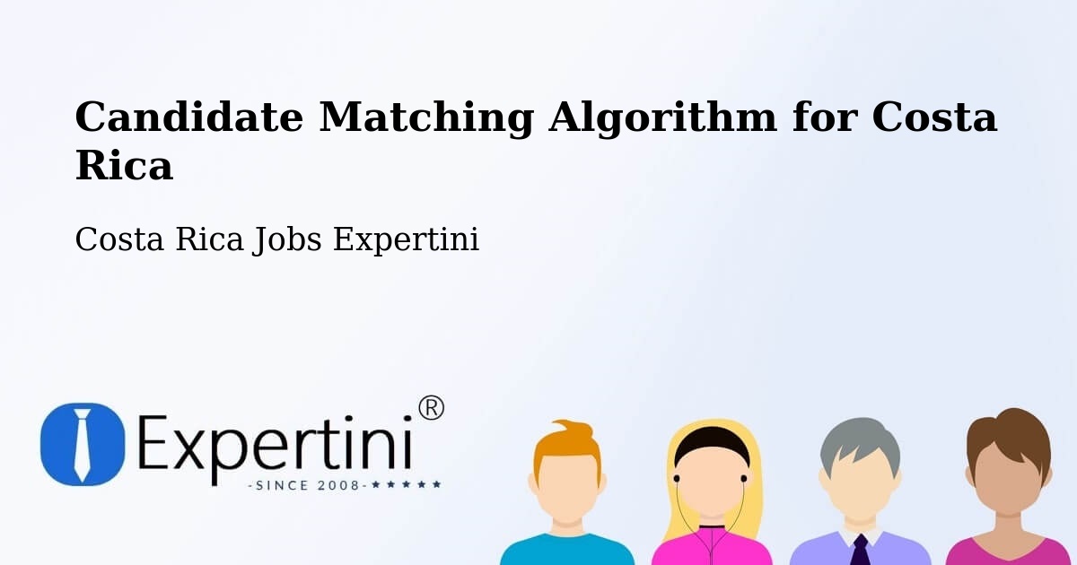 Candidate Matching Algorithm Overview – Orosí - Costa Rica Jobs Expertini