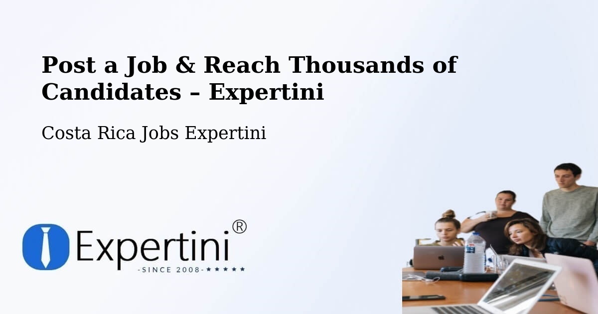 Post a Job in Orosí – Hire the Right Talent - Orosí, Costa Rica Jobs Expertini