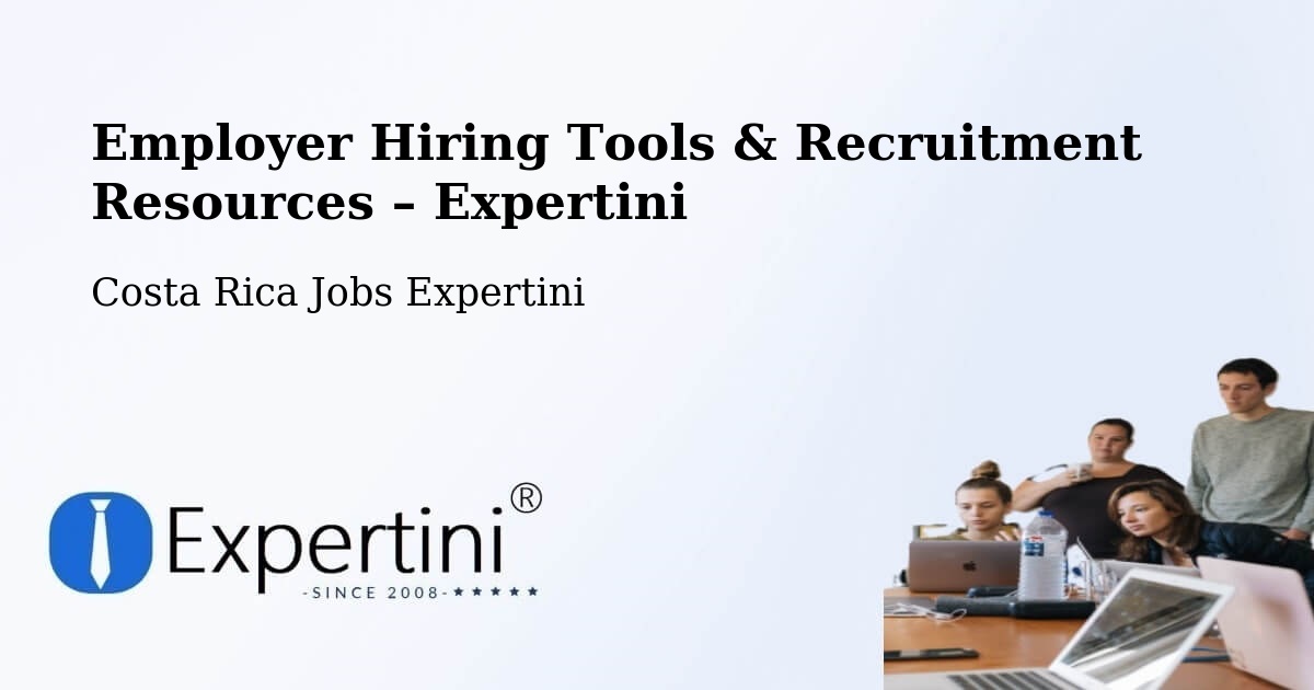Employer Hiring Tools & Recruitment Resources – Orosí - Orosí, Costa Rica Jobs Expertini