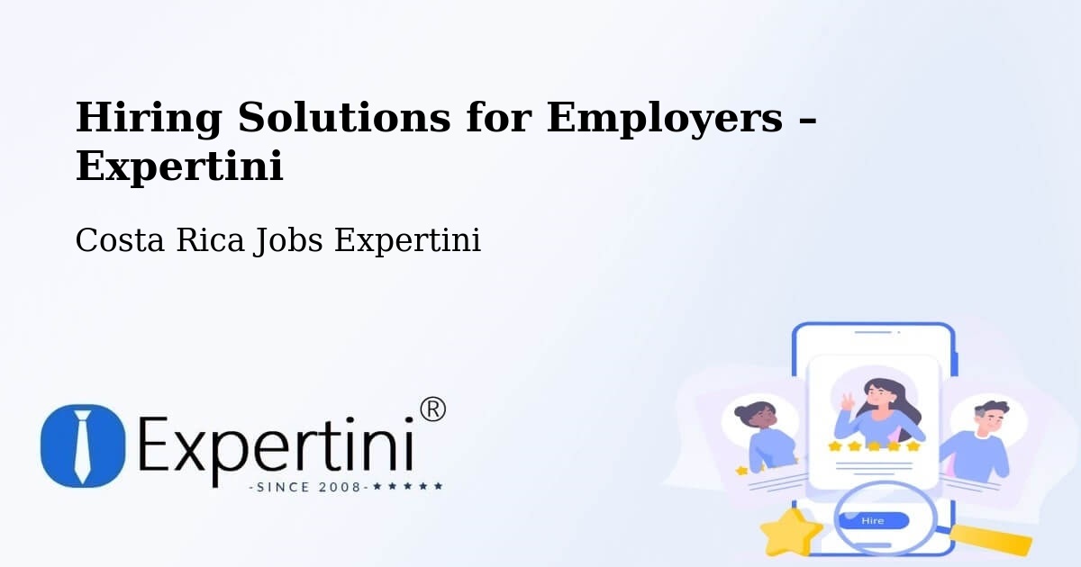 Hiring Solutions for Employers in Orosí - Orosí, Costa Rica Jobs Expertini