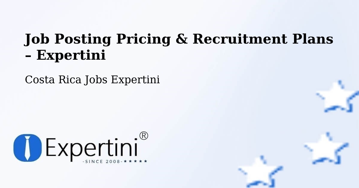 Job Posting Pricing & Recruitment Plans – Orosí - Orosí, Costa Rica Jobs Expertini